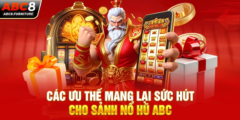 Các ưu thế mang lại sức hút cho sảnh nổ hũ ABC8 Các ưu thế mang lại sức hút cho sảnh nổ hũ ABC8
