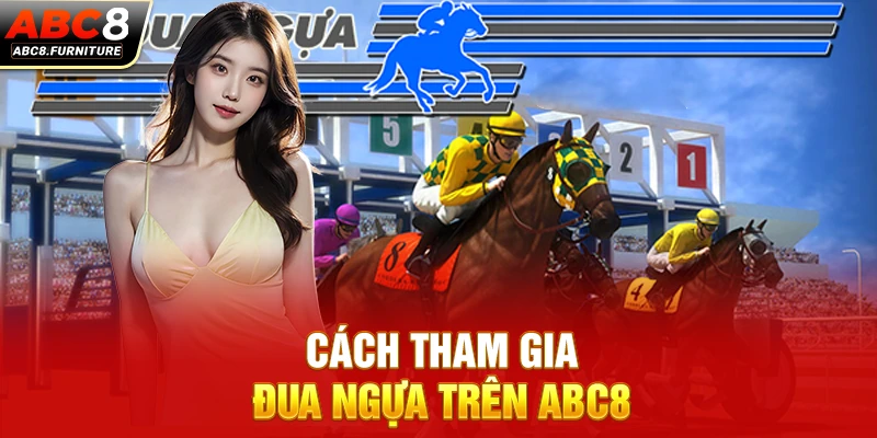 Cách tham gia đua ngựa trên ABC8 Cách tham gia đua ngựa trên ABC8