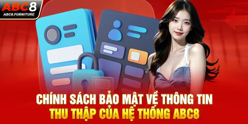 Chính sách bảo mật về thông tin thu thập của hệ thống ABC8 Chính sách bảo mật về thông tin thu thập của hệ thống ABC8