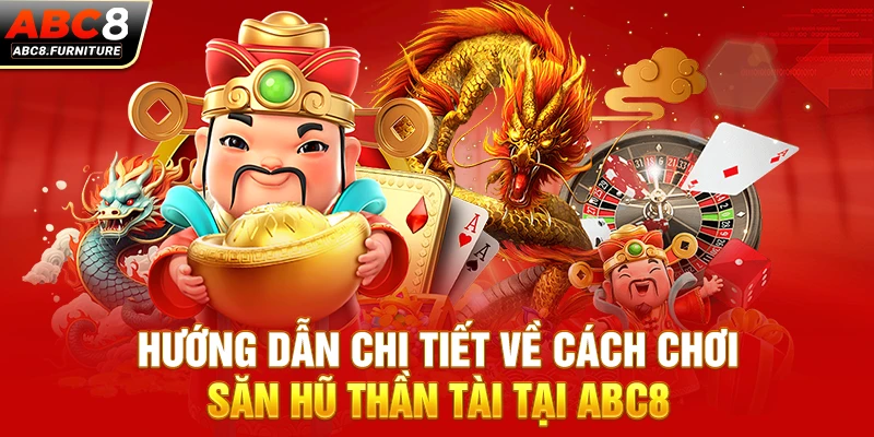 Hướng dẫn chi tiết về cách chơi săn hũ Thần Tài tại ABC8 Hướng dẫn chi tiết về cách chơi săn hũ Thần Tài tại ABC8