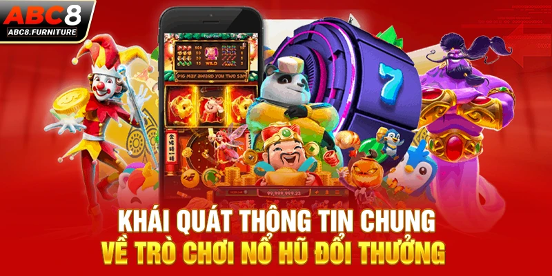 Khái quát thông tin chung về trò chơi nổ hũ đổi thưởng Khái quát thông tin chung về trò chơi nổ hũ đổi thưởng