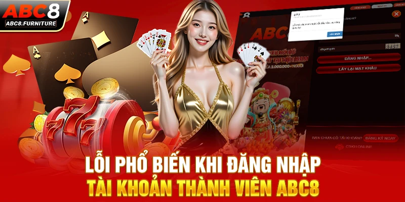 Lỗi phổ biến khi đăng nhập tài khoản thành viên ABC8 Lỗi phổ biến khi đăng nhập tài khoản thành viên ABC8