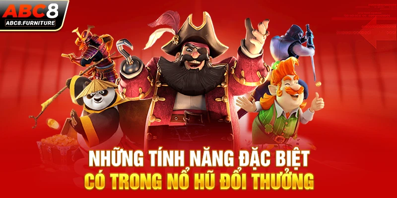 Những tính năng đặc biệt có trong nổ hũ đổi thưởng Những tính năng đặc biệt có trong nổ hũ đổi thưởng