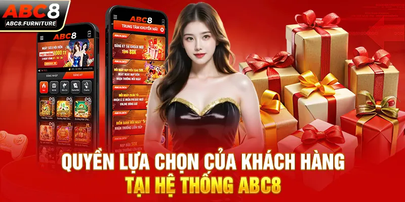 Quyền lựa chọn của khách hàng tại hệ thống ABC8 Quyền lựa chọn của khách hàng tại hệ thống ABC8
