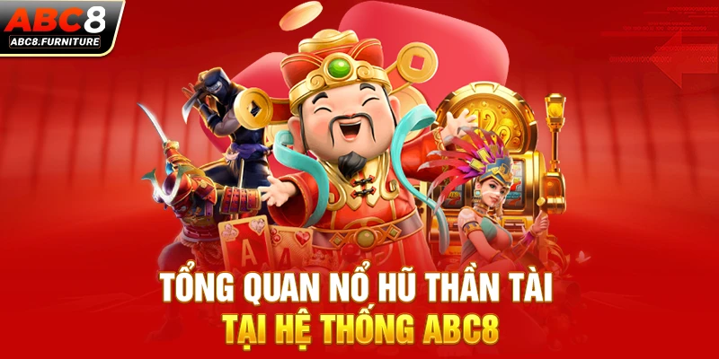 Tổng quan nổ hũ Thần Tài tại hệ thống ABC8 Tổng quan nổ hũ Thần Tài tại hệ thống ABC8