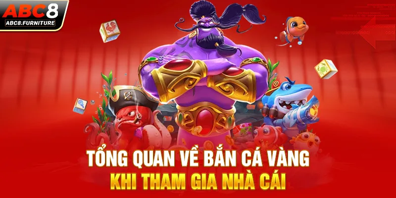 Tổng quan về Bắn cá Vàng khi tham gia nhà cái Tổng quan về Bắn cá Vàng khi tham gia nhà cái