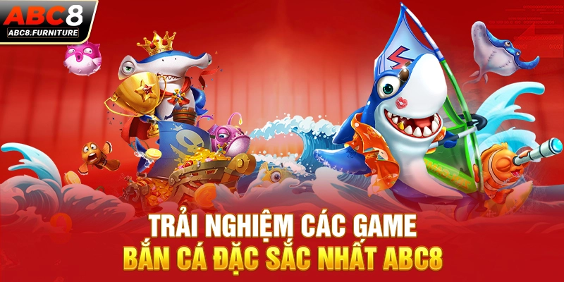 Trải nghiệm các game bắn cá đặc sắc nhất ABC8 Trải nghiệm các game bắn cá đặc sắc nhất ABC8