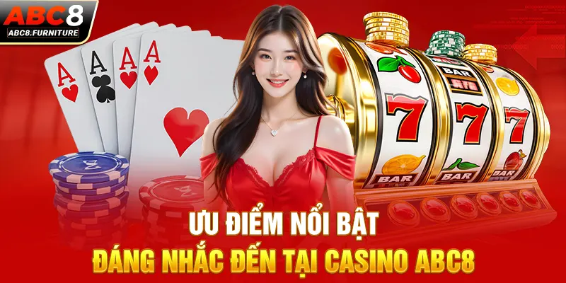 Ưu điểm nổi bật đáng nhắc đến tại Casino ABC8 Ưu điểm nổi bật đáng nhắc đến tại Casino ABC8