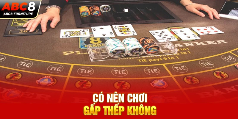 Có nên chơi gấp thếp không?